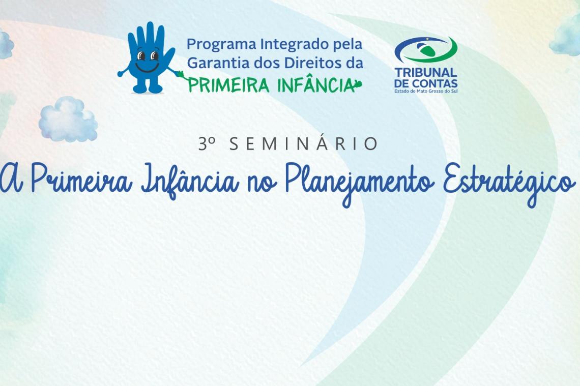 3º Seminário “A Primeira Infância e o Planejamento Estratégico” apresenta avanços e homenageia municípios comprometidos